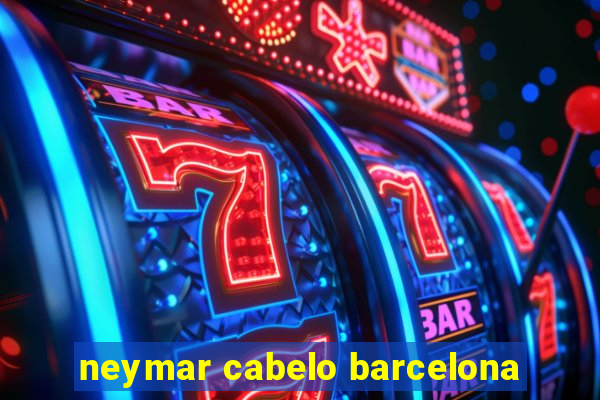 neymar cabelo barcelona