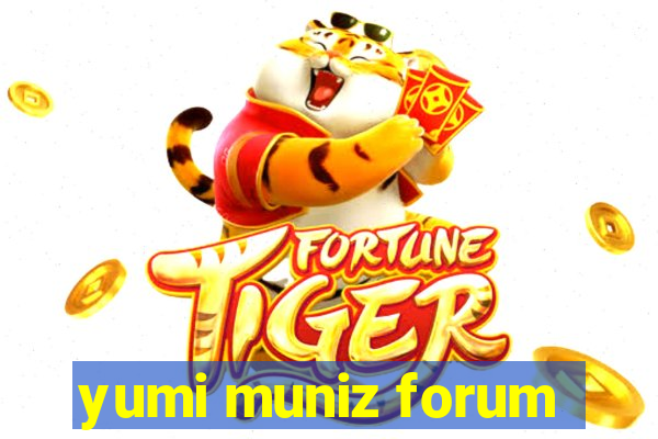 yumi muniz forum