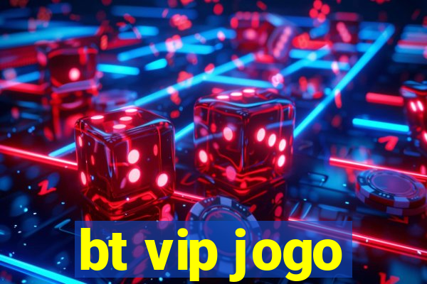 bt vip jogo