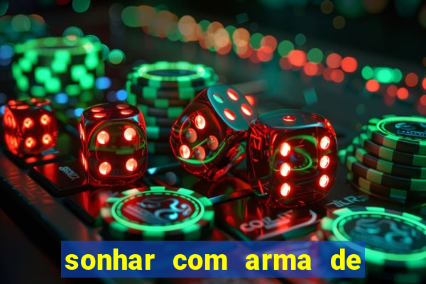 sonhar com arma de fogo no jogo do bicho