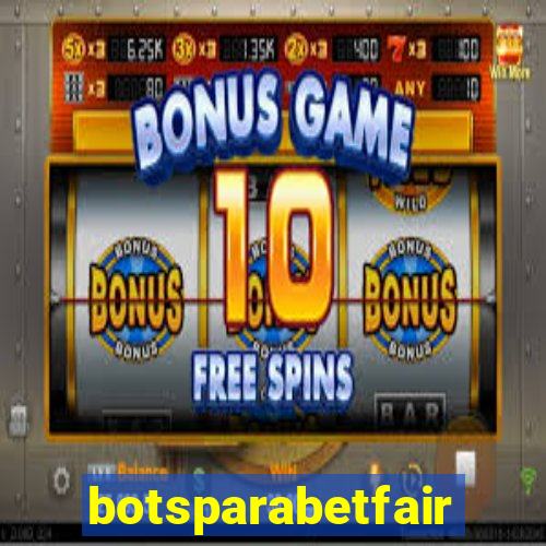 botsparabetfair