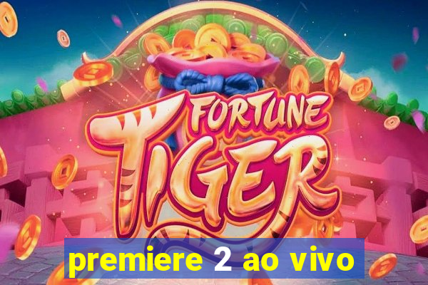 premiere 2 ao vivo