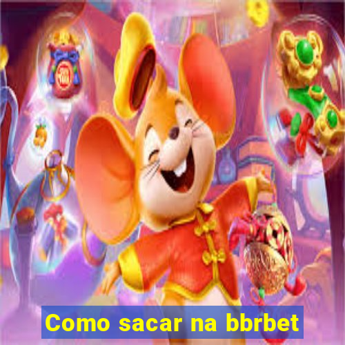 Como sacar na bbrbet