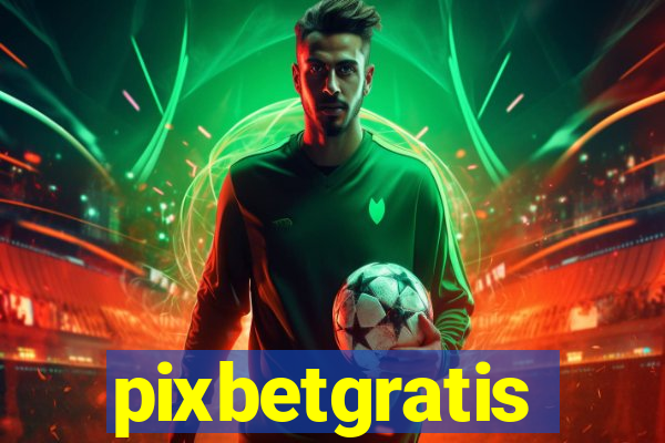 pixbetgratis