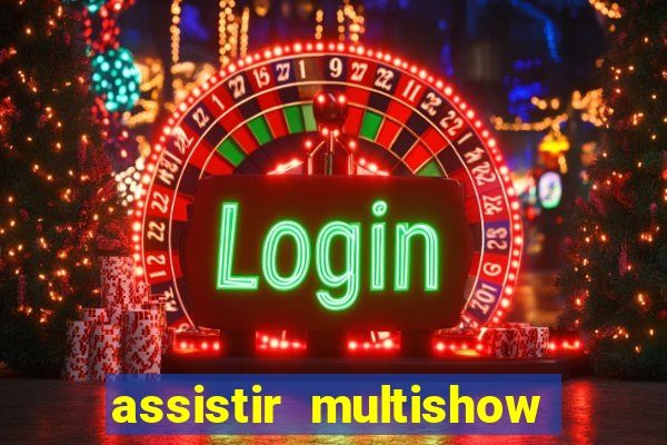 assistir multishow ao vivo gratis