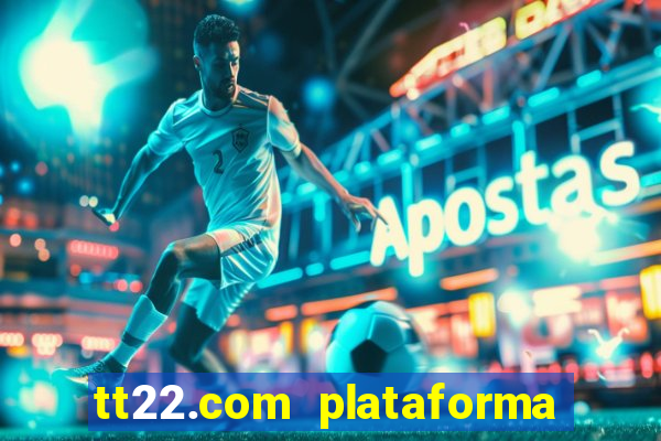 tt22.com plataforma de jogos