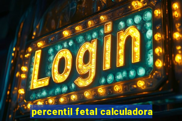 percentil fetal calculadora