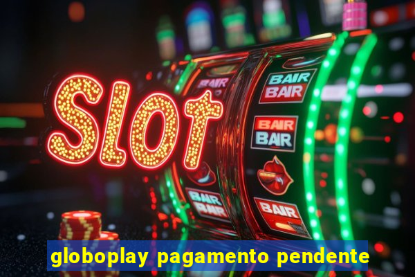 globoplay pagamento pendente