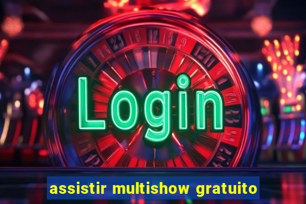 assistir multishow gratuito