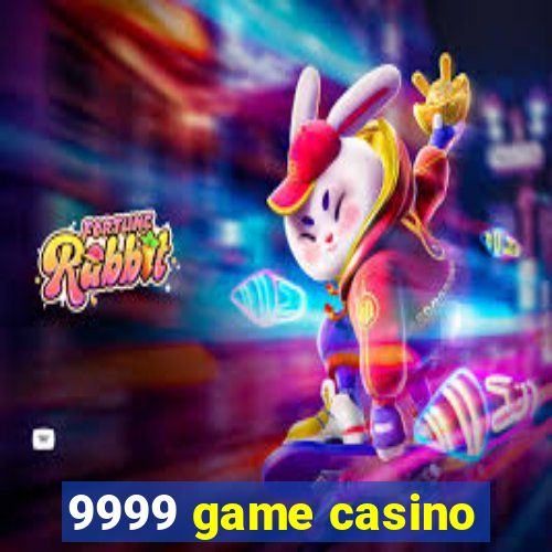 9999 game casino