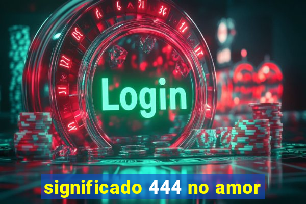 significado 444 no amor