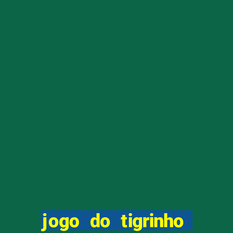 jogo do tigrinho aposta minima