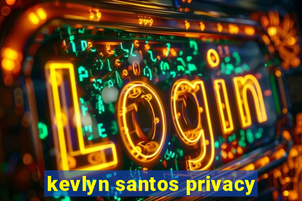 kevlyn santos privacy