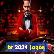 br 2024 jogos