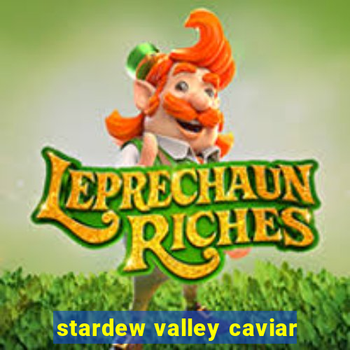 stardew valley caviar