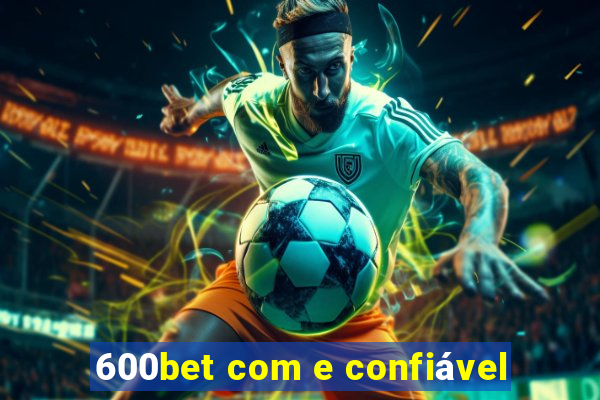 600bet com e confiável