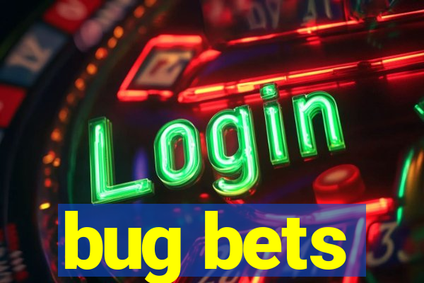 bug bets