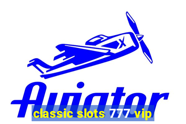 classic slots 777 vip