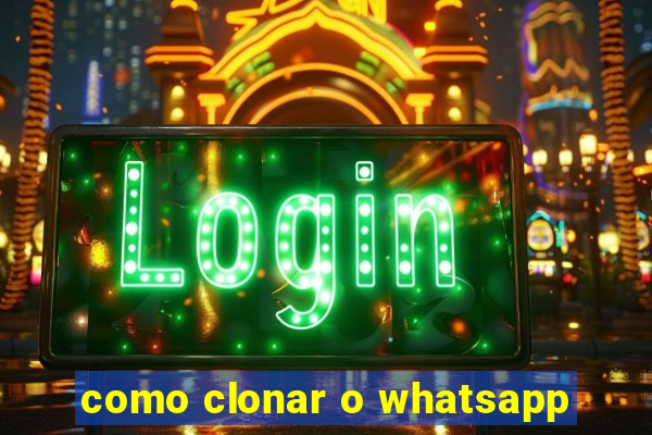 como clonar o whatsapp