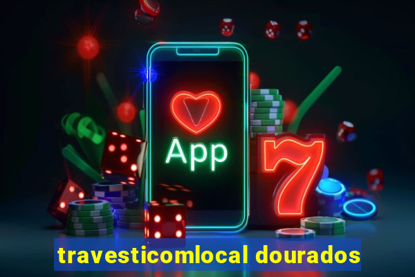 travesticomlocal dourados