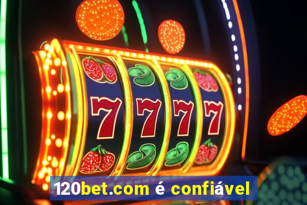 120bet.com é confiável