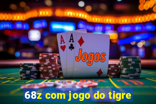 68z com jogo do tigre