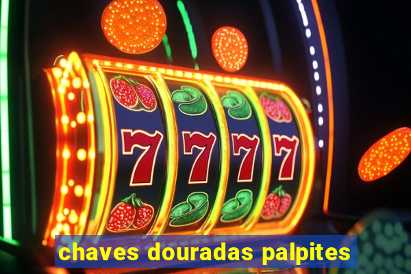 chaves douradas palpites