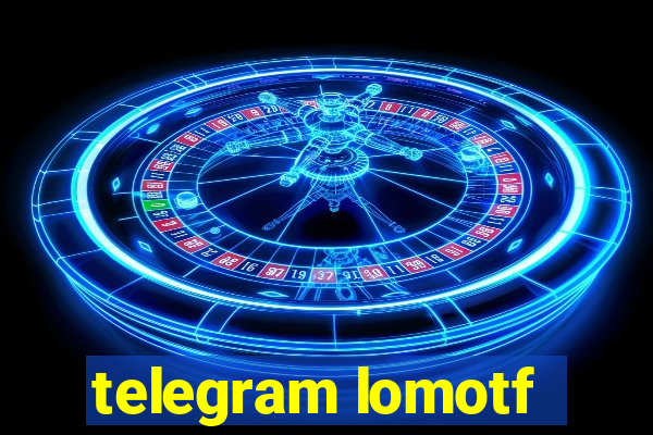 telegram lomotf