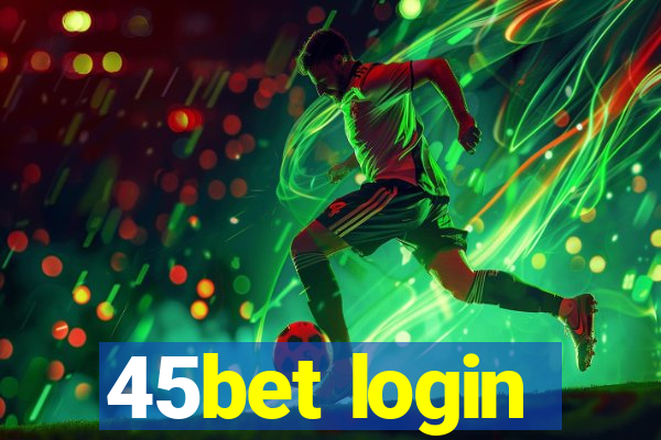 45bet login