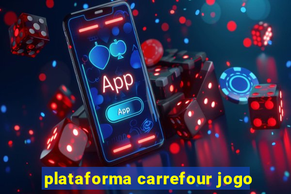 plataforma carrefour jogo