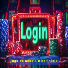 jogo de cebola e berinjela