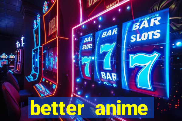 better anime download apk