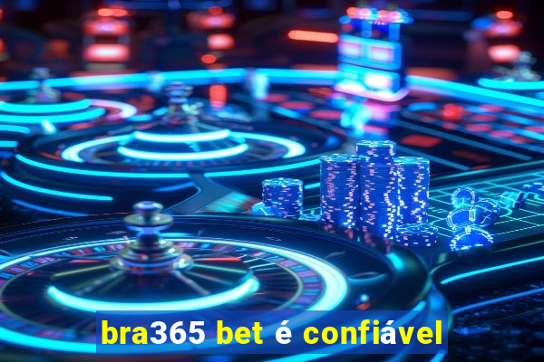 bra365 bet é confiável