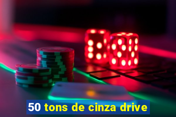 50 tons de cinza drive