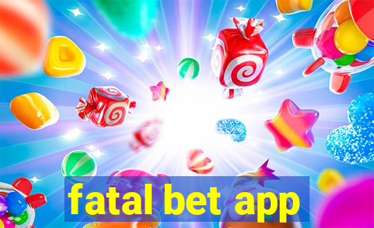 fatal bet app