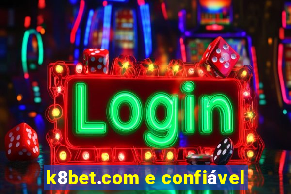 k8bet.com e confiável