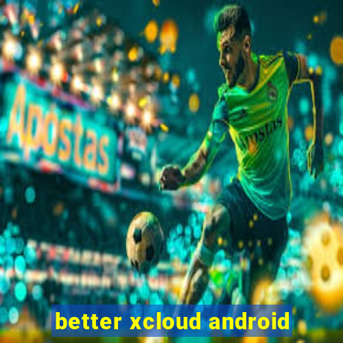 better xcloud android