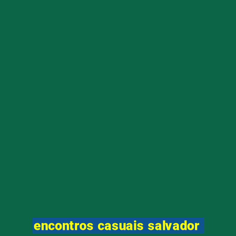 encontros casuais salvador