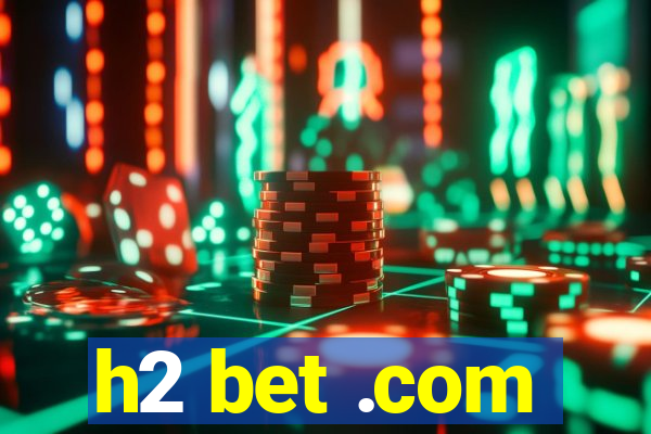 h2 bet .com