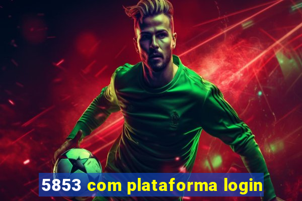 5853 com plataforma login