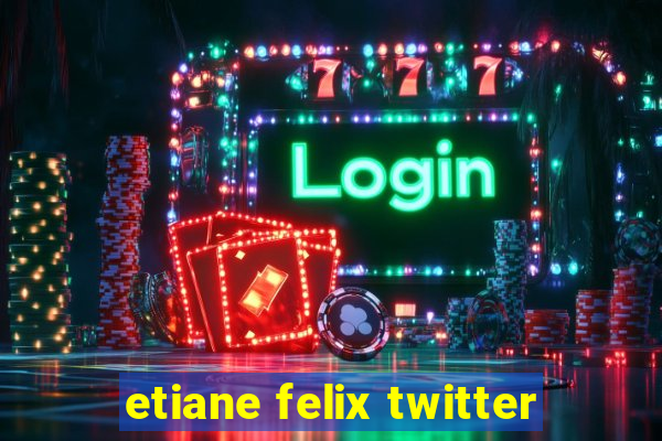 etiane felix twitter