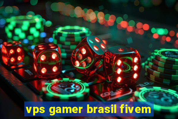 vps gamer brasil fivem