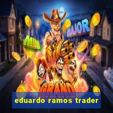 eduardo ramos trader