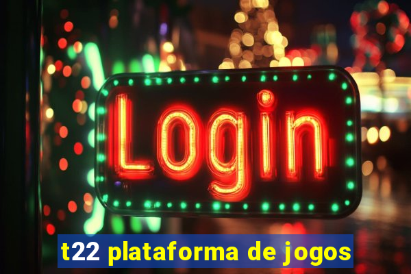 t22 plataforma de jogos