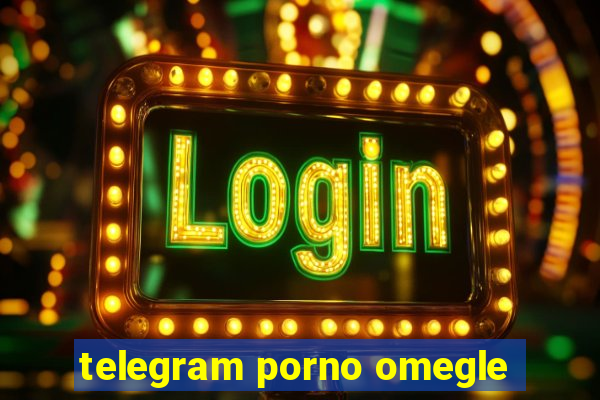 telegram porno omegle