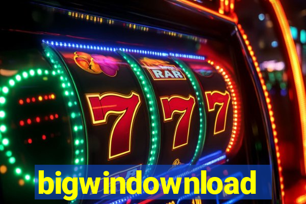 bigwindownload