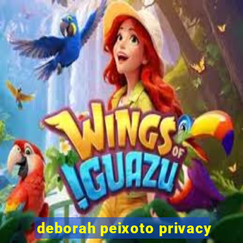 deborah peixoto privacy