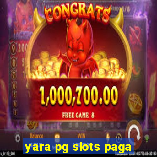 yara pg slots paga