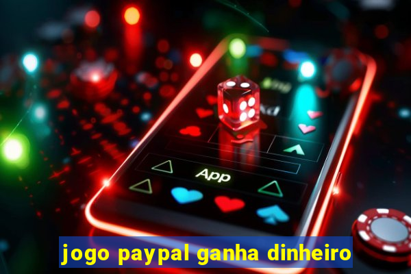 jogo paypal ganha dinheiro