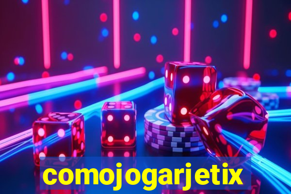 comojogarjetix